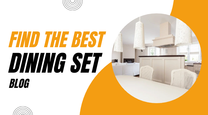 How to Find the Best Dining Table and Chairs for Your Home